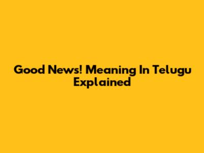Good News! Meaning In Telugu Explained
