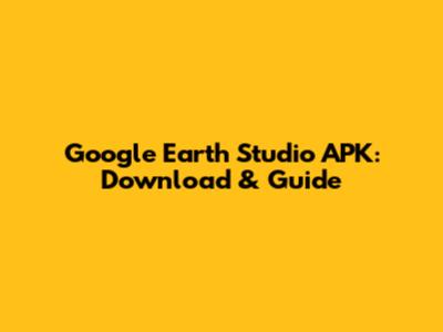 Google Earth Studio APK: Download & Guide