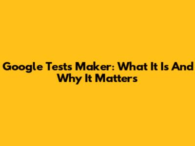 Google Tests Maker: What It Is And Why It Matters