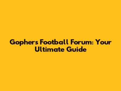Gophers Football Forum: Your Ultimate Guide