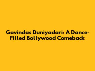 Govinda's Duniyadari: A Dance-Filled Bollywood Comeback