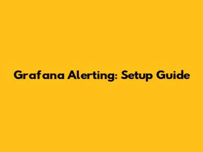 Grafana Alerting: Setup Guide