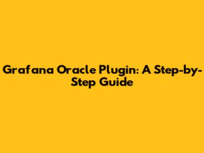 Grafana Oracle Plugin: A Step-by-Step Guide