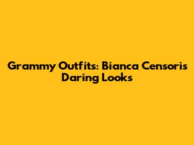 Grammy Outfits: Bianca Censori's Daring Looks