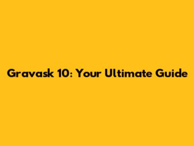 Gravask 10: Your Ultimate Guide
