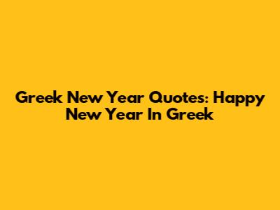 Greek New Year Quotes: Happy New Year In Greek