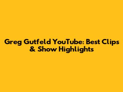 Greg Gutfeld YouTube: Best Clips & Show Highlights