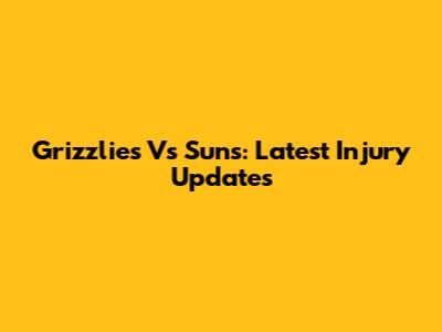 Grizzlies Vs Suns: Latest Injury Updates