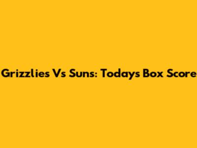 Grizzlies Vs Suns: Today's Box Score