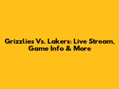 Grizzlies Vs. Lakers: Live Stream, Game Info & More