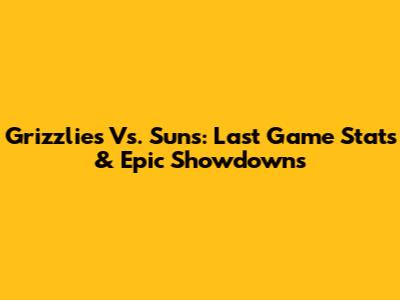 Grizzlies Vs. Suns: Last Game Stats & Epic Showdowns