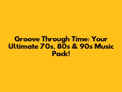 Groove Through Time: Your Ultimate 70s, 80s & 90s Music Pack!