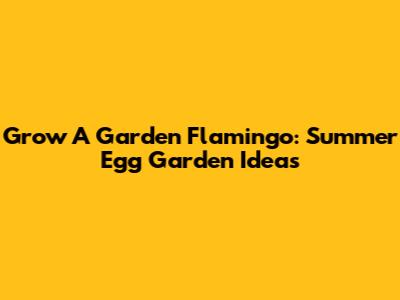 Grow A Garden Flamingo: Summer Egg Garden Ideas
