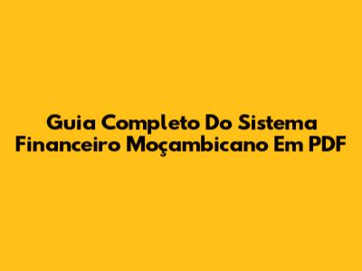 Guia Completo Do Sistema Financeiro Moçambicano Em PDF