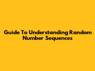 Guide To Understanding Random Number Sequences