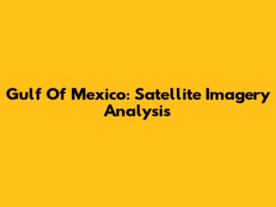 Gulf Of Mexico: Satellite Imagery Analysis