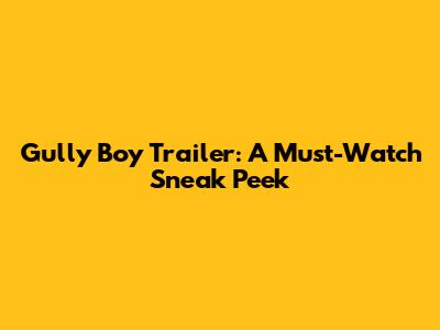 Gully Boy Trailer: A Must-Watch Sneak Peek