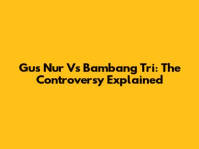 Gus Nur Vs Bambang Tri: The Controversy Explained