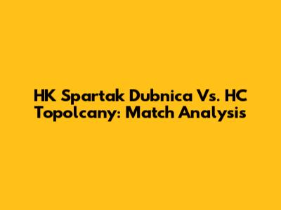 HK Spartak Dubnica Vs. HC Topolcany: Match Analysis