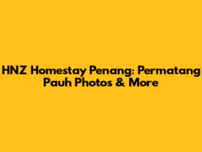 HNZ Homestay Penang: Permatang Pauh Photos & More