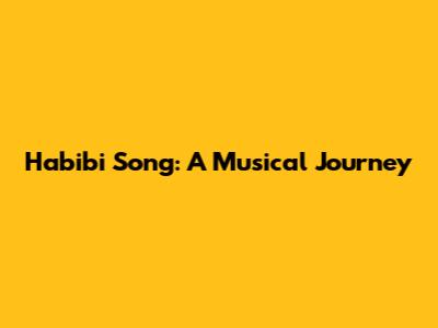 Habibi Song: A Musical Journey