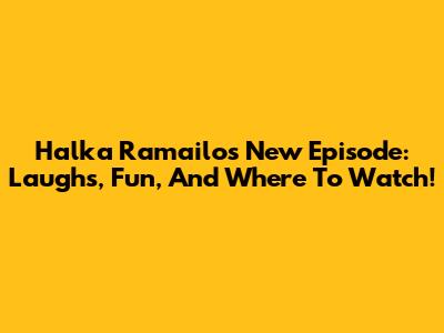 Halka Ramailo's New Episode: Laughs, Fun, And Where To Watch!