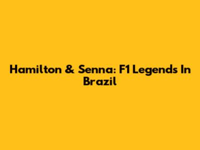 Hamilton & Senna: F1 Legends In Brazil