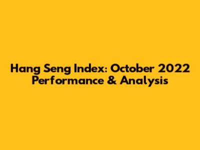Hang Seng Index: October 2022 Performance & Analysis