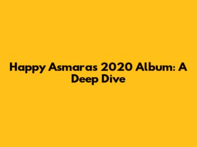 Happy Asmara's 2020 Album: A Deep Dive