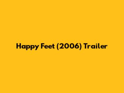 Happy Feet (2006) Trailer