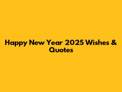 Happy New Year 2025 Wishes & Quotes