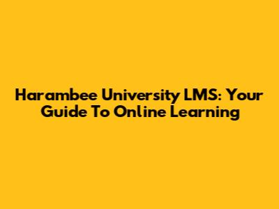Harambee University LMS: Your Guide To Online Learning