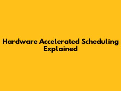 Hardware Accelerated Scheduling Explained