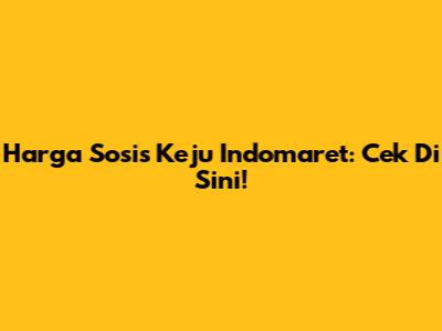 Harga Sosis Keju Indomaret: Cek Di Sini!