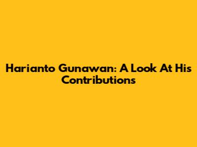 Harianto Gunawan: A Look At His Contributions