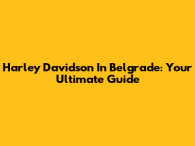 Harley Davidson In Belgrade: Your Ultimate Guide