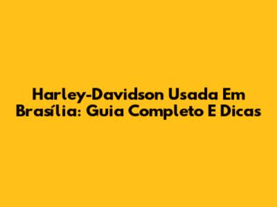 Harley-Davidson Usada Em Brasília: Guia Completo E Dicas