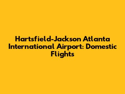 Hartsfield-Jackson Atlanta International Airport: Domestic Flights