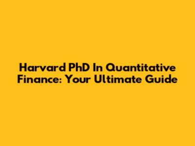 Harvard PhD In Quantitative Finance: Your Ultimate Guide