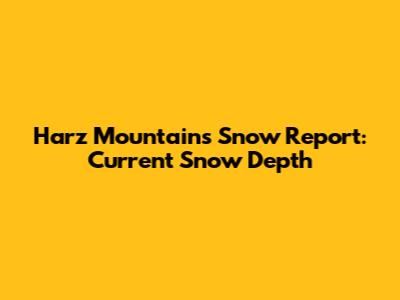 Harz Mountains Snow Report: Current Snow Depth
