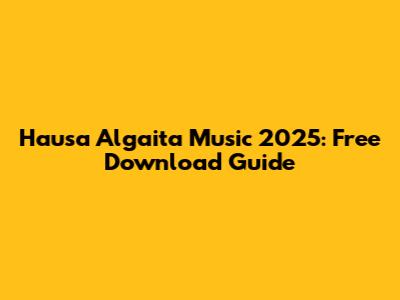 Hausa Algaita Music 2025: Free Download Guide