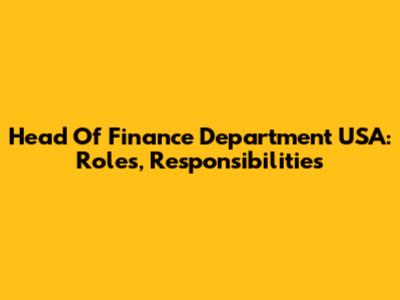 Head Of Finance Department USA: Roles, Responsibilities