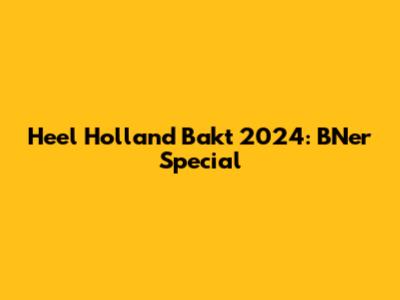 Heel Holland Bakt 2024: BN'er Special