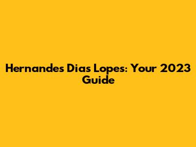 Hernandes Dias Lopes: Your 2023 Guide