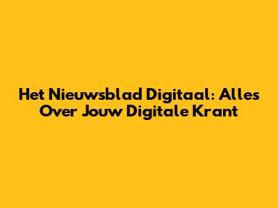Het Nieuwsblad Digitaal: Alles Over Jouw Digitale Krant