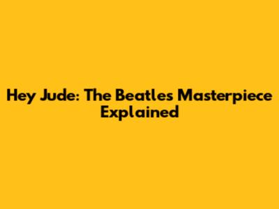Hey Jude: The Beatles' Masterpiece Explained