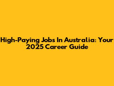 High-Paying Jobs In Australia: Your 2025 Career Guide