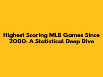 Highest Scoring MLB Games Since 2000: A Statistical Deep Dive