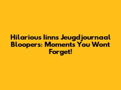 Hilarious Iinns Jeugdjournaal Bloopers: Moments You Won't Forget!