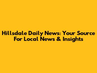Hillsdale Daily News: Your Source For Local News & Insights